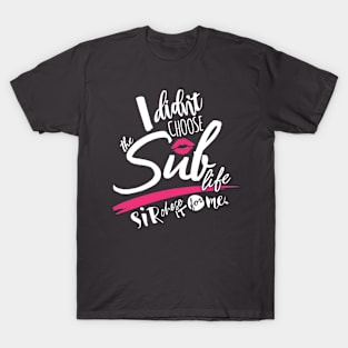 I didn't choose the Sub life... T-Shirt